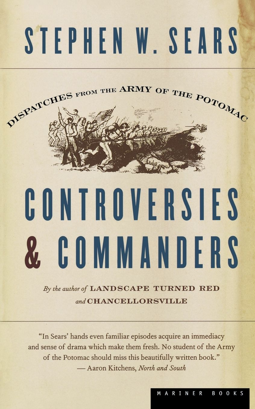 Controversies and Commanders: Dispatches from the Army of the Potomac