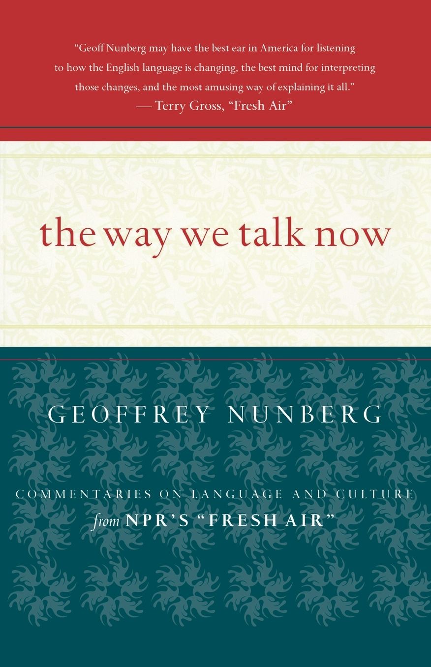 The Way We Talk Now: Commentaries on Language and Culture from NPR's Fresh Air