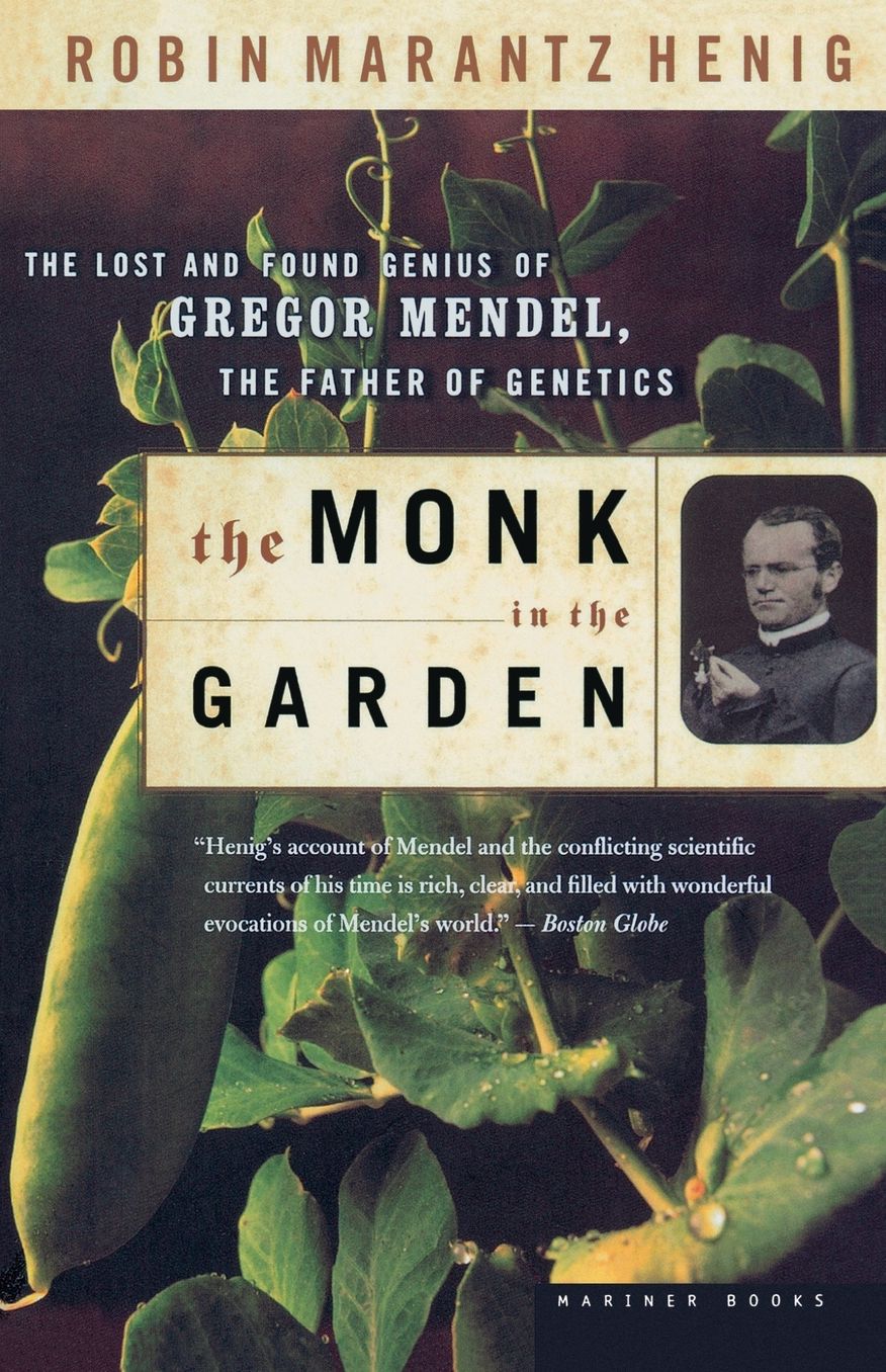 The Monk in the Garden: The Lost and Found Genius of Gregor Mendel, the Father of Genetics