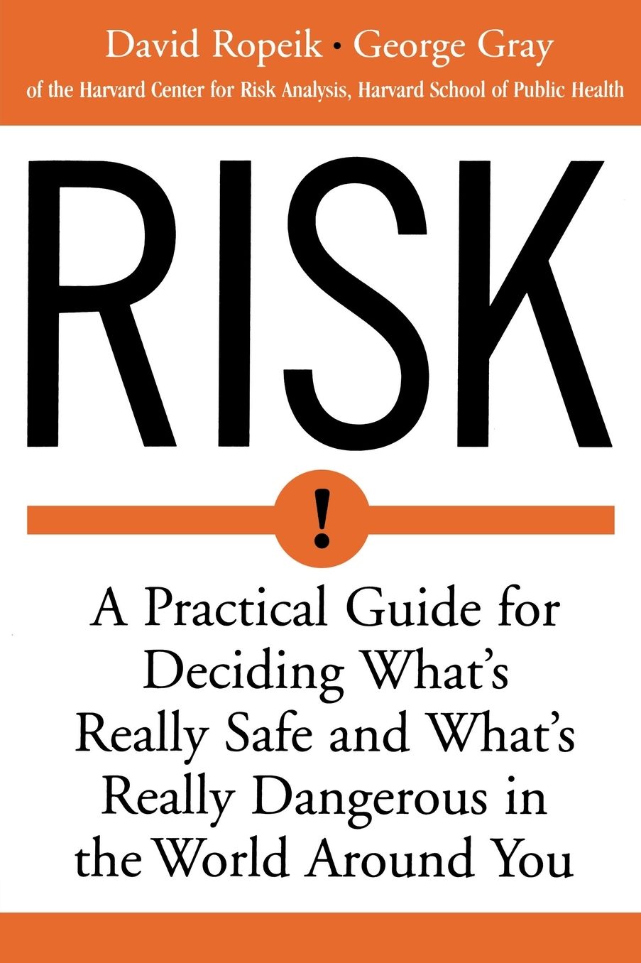 Risk: A Practical Guide for Deciding What's Really Safe and What's Really Dangerous in the World Around You