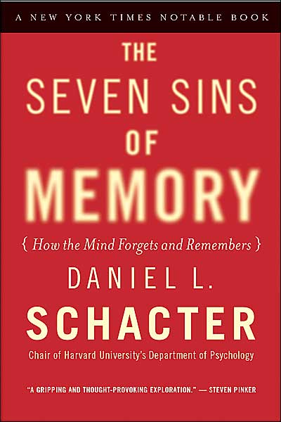 The Seven Sins of Memory: How the Mind Forgets and Remembers