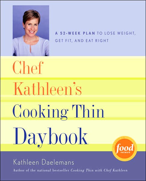 Chef Kathleen's Cooking Thin Daybook: A 52-Week Plan to Lose Weight, Get Fit, and Eat Right