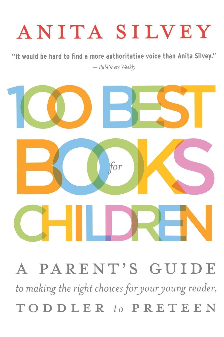 100 Best Books for Children: A Parent's Guide to Making the Right Choices for Your Young Reader, Toddler to Preteen