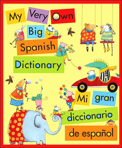My Very Own Big Spanish Dictionary/ Mi gran diccionario de espanol: English/Spanish, Ingles/Espanol