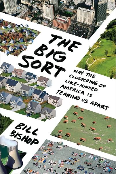 The Big Sort: Why the Clustering of Like-Minded America Is Tearing Us Apart