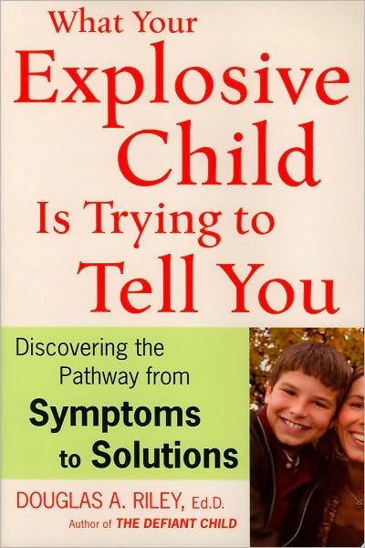 What Your Explosive Child Is Trying to Tell You: Discovering the Pathway from Symptoms to Solutions