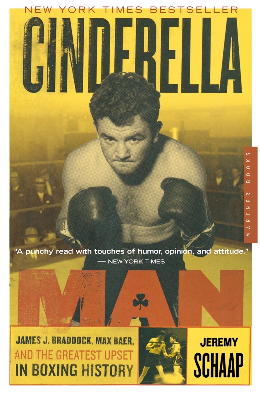 Cinderella Man: James J. Braddock, Max Baer, and the Greatest Upset in Boxing History