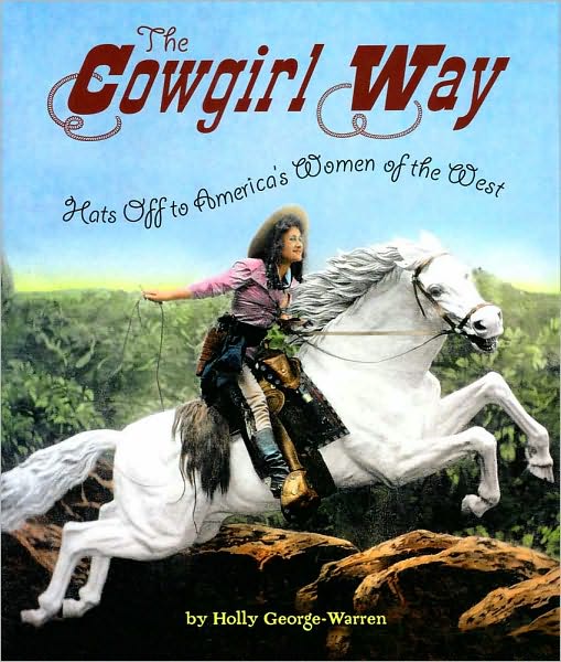 The Cowgirl Way: Hats Off to America's Women of the West