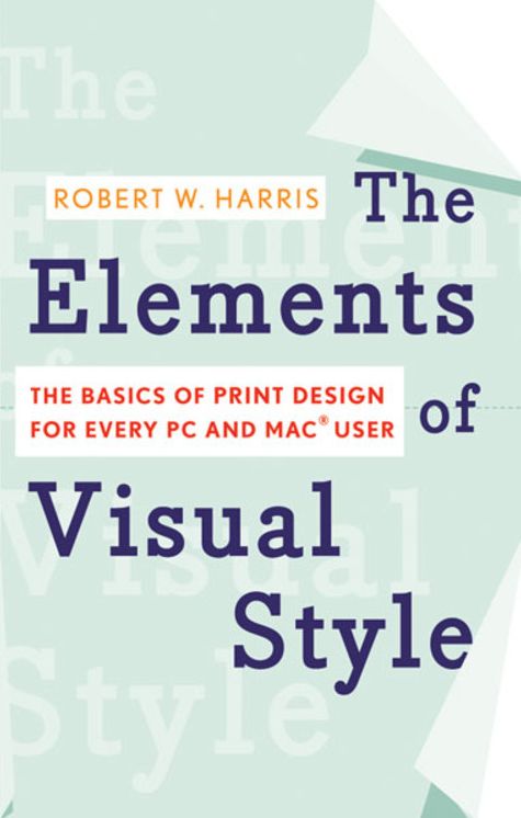 The Elements of Visual Style: The Basics of Print Design for Every PC and Mac User
