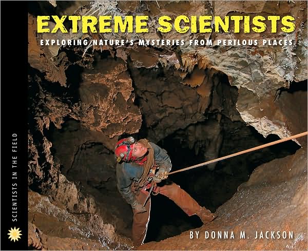 Extreme Scientists: Exploring Nature's Mysteries from Perilous Places