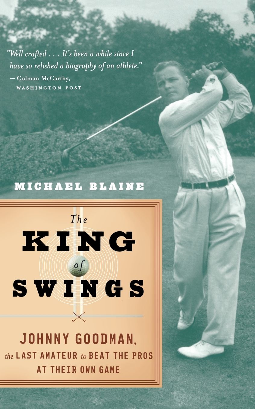 The King of Swings: Johnny Goodman, the Last Amateur to Beat the Pros at Their Own Game