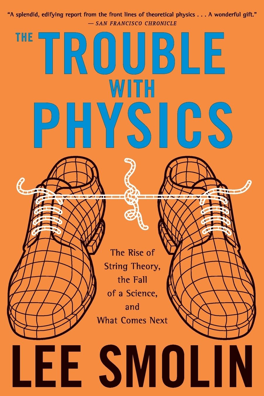The Trouble With Physics: The Rise of String Theory, The Fall of a Science, and What Comes Next