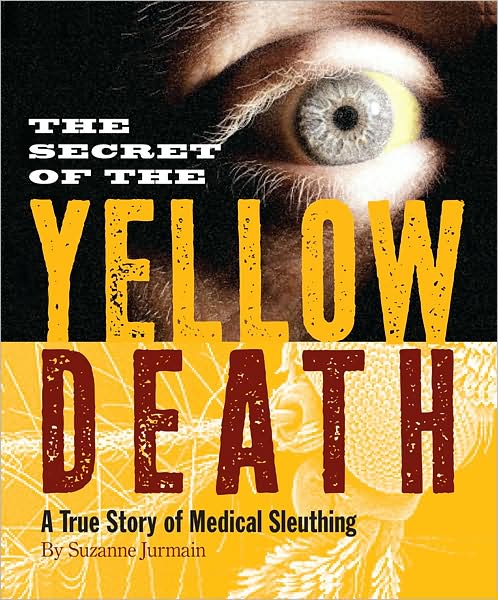 The Secret of the Yellow Death: A True Story of Medical Sleuthing