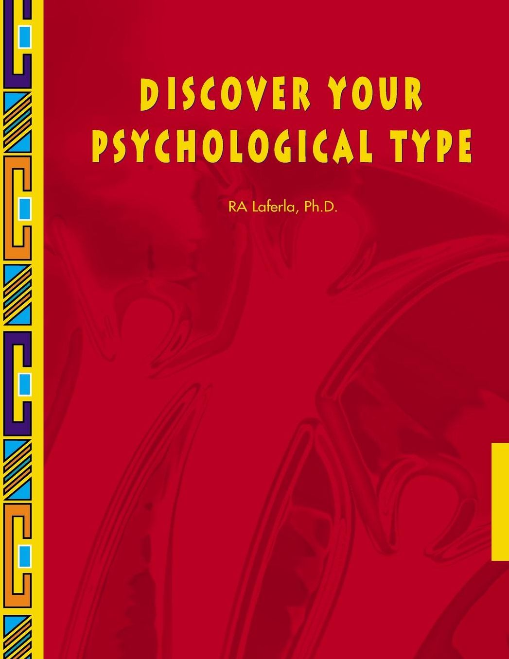 Discover Your Psychological Type: Establish your Psychological Type, including your general characteristics, how you relate to others, and your counterproductive tendencies.