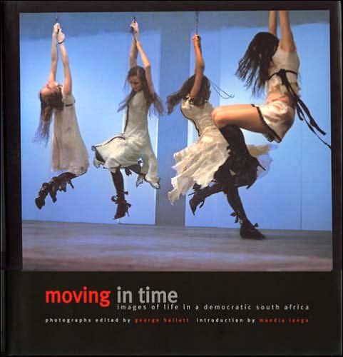 Moving in Time: Images of Life in a Democratic South Africa