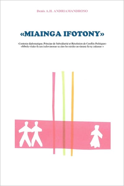 Miainga Ifotony: Contexte Diplomatique, Principe de Subsidiarite Et Resolution de Conflits Politiques Mbola Vitako Fa Aza Isalovanonao