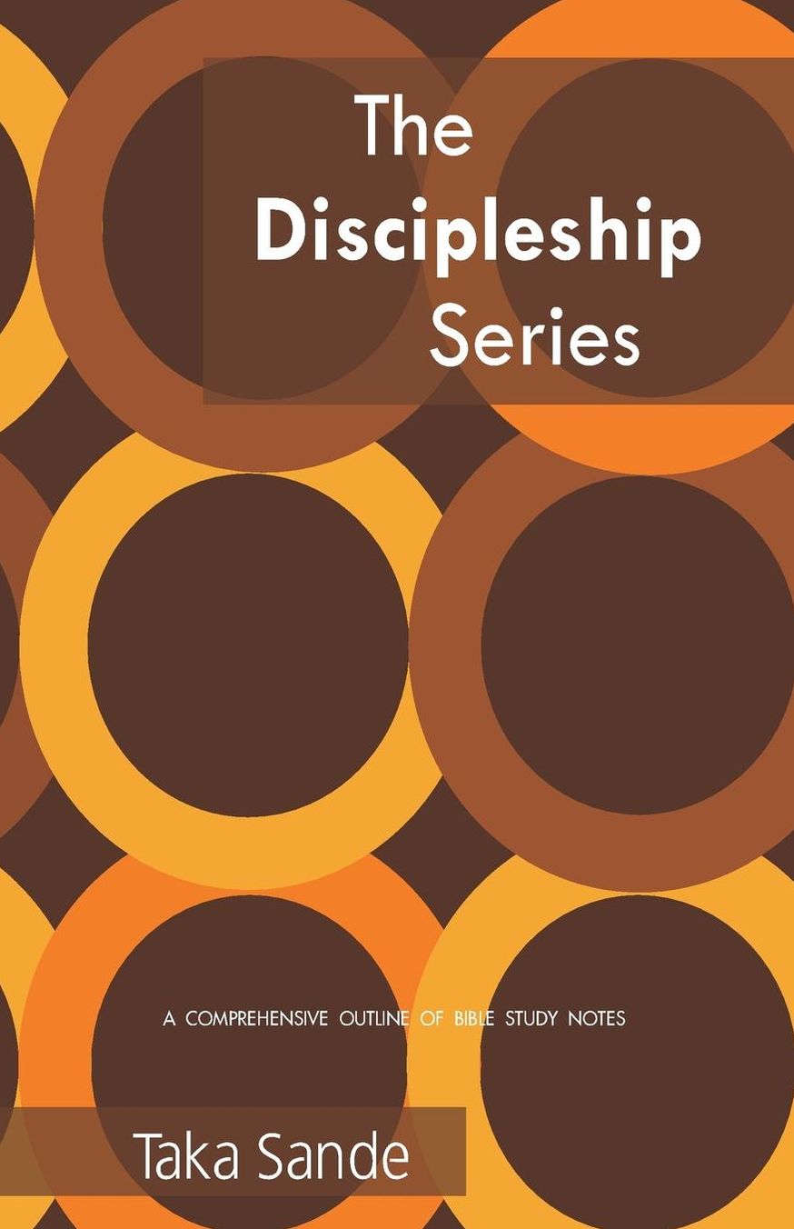 The Discipleship Series: A Comprehensive Outline Of Bible Study Notes
