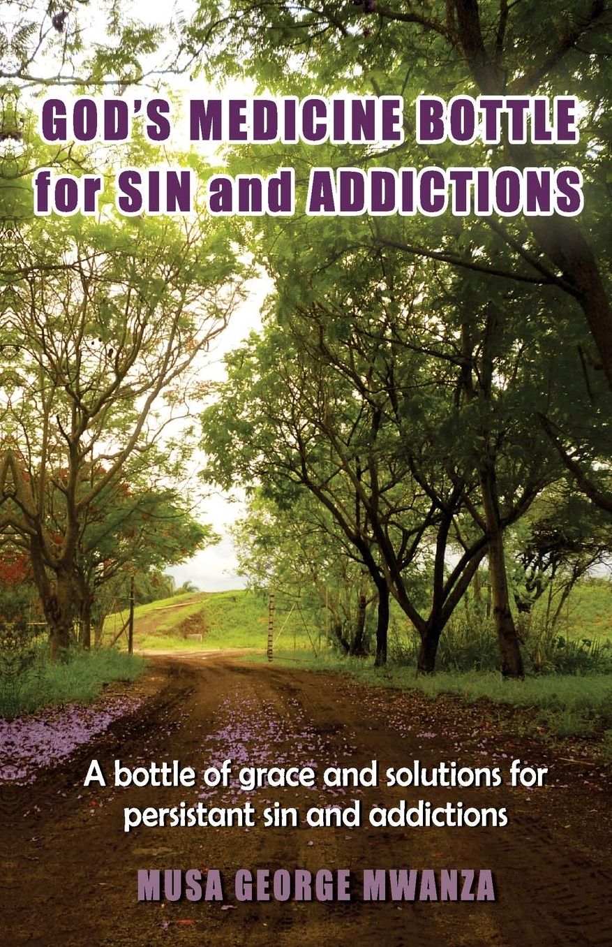 Gods Medicine Bottle For Sin And Addictions: A bottle of grace and solutions for persistant sin and addictions