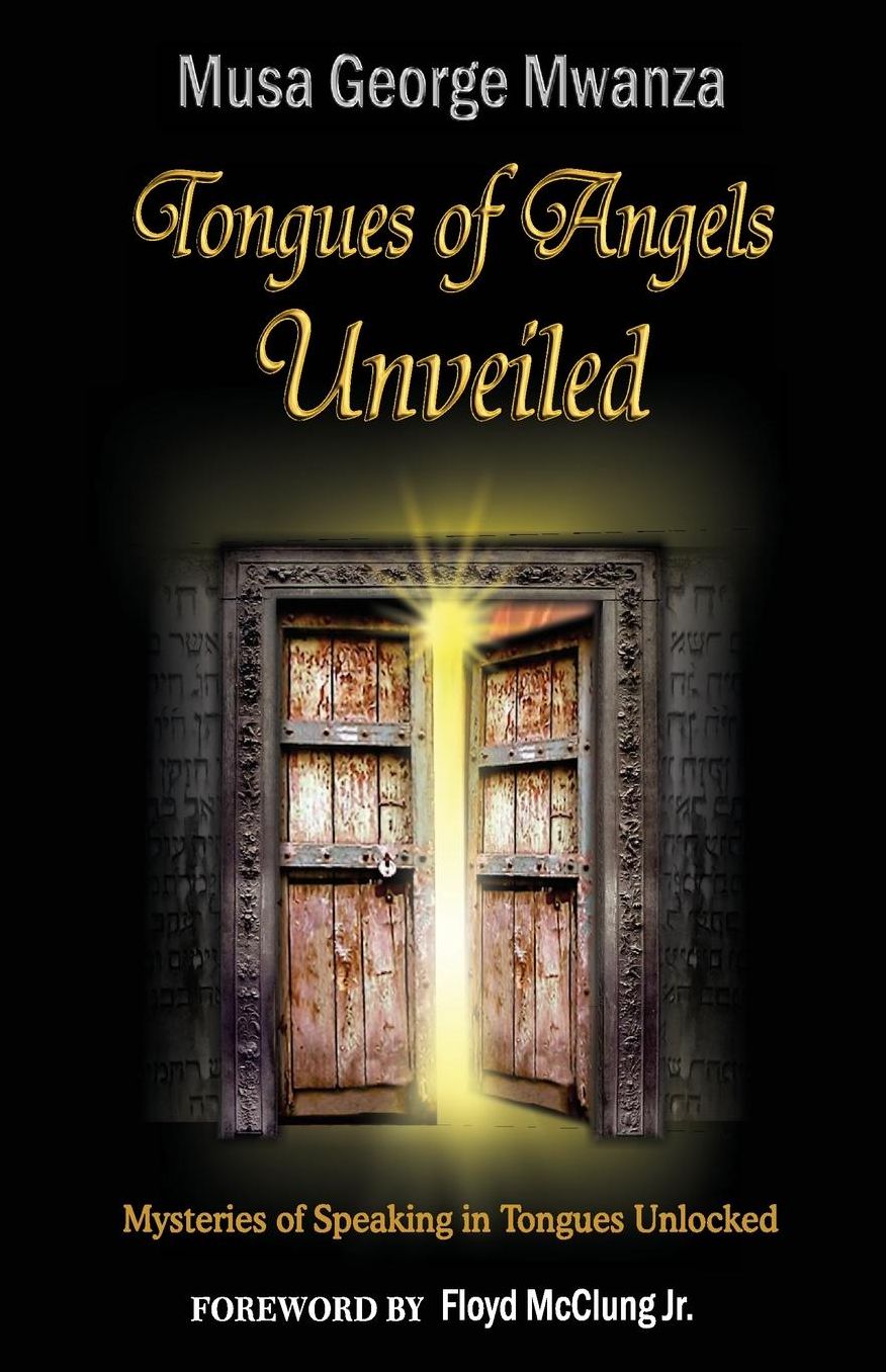 Tongues of Angels Unveiled: mysteries of speaking in tongues unlocked