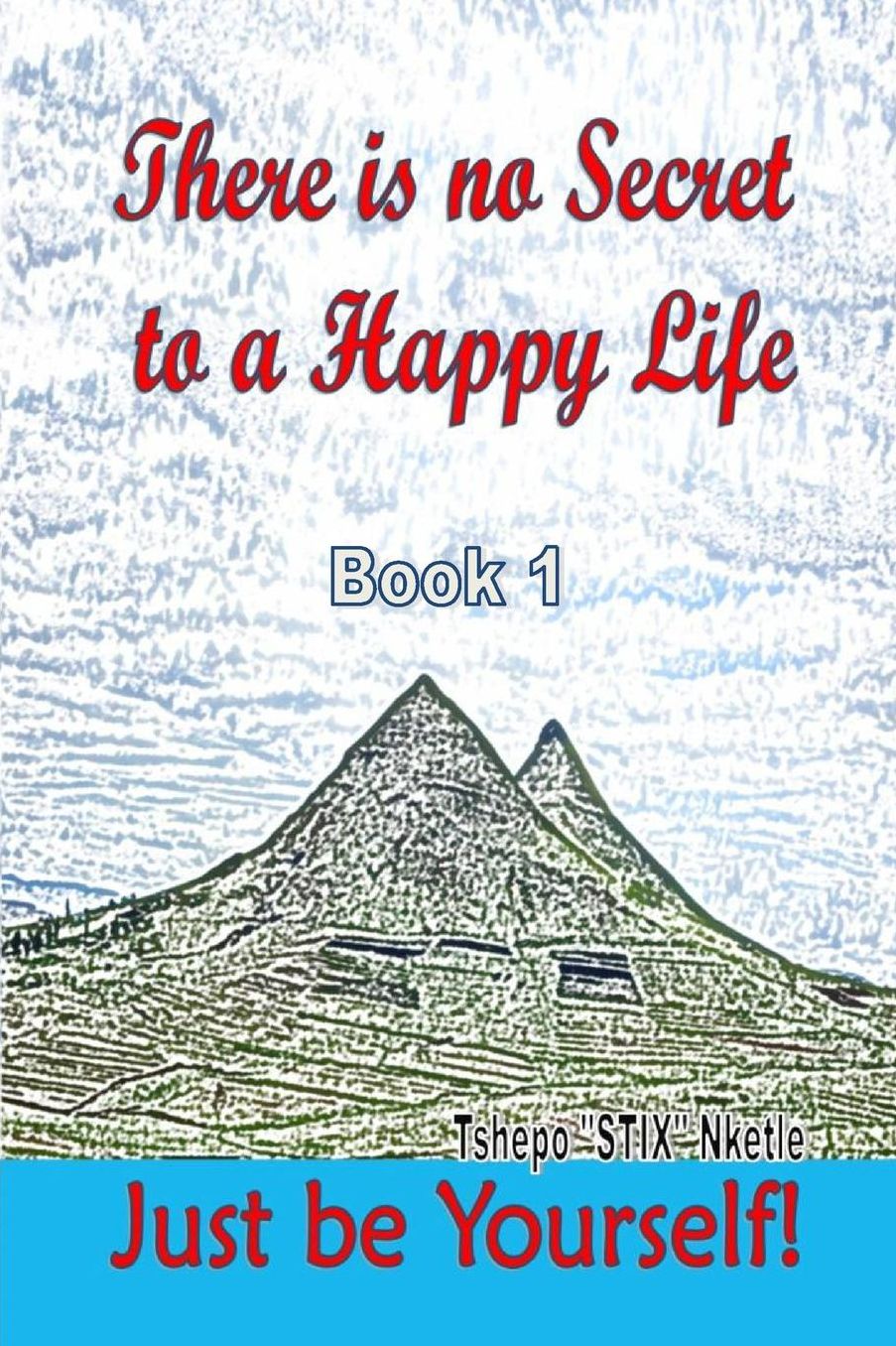 There is no Secret to a Happy Life - Just be Yourself, Book 1