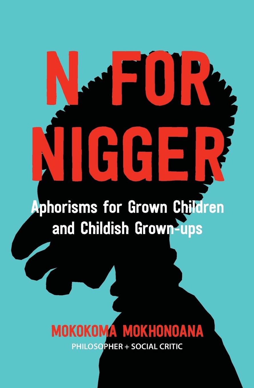 N for Nigger: Aphorisms for Grown Children and Childish Grown-ups