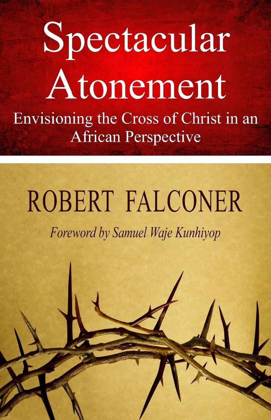 Spectacular Atonement: Envisioning the Cross of Christ in an African Perspective