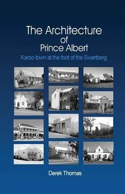 The Architecture of Prince Albert: Karoo town at the foot of the Swartberg