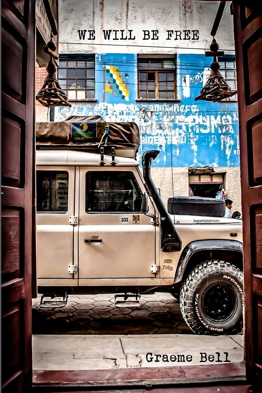We Will Be Free: Overlanding In Africa and Around South America