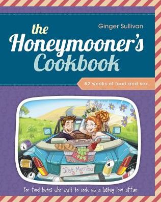 THE HONEYMOONER'S COOKBOOK: 52 WEEKS OF FOOD AND SEX