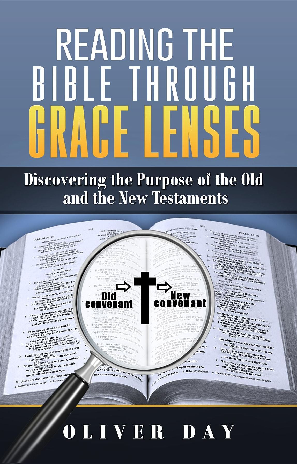 Reading the Bible Through Grace Lenses: Discovering the Purpose of the Old and the New Testaments