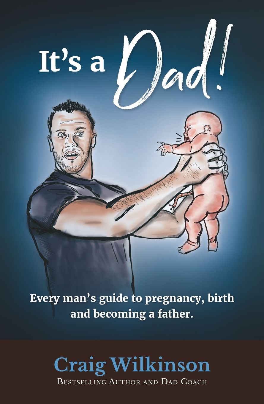 It's A Dad!: Every man's guide to pregnancy, childbirth and becoming a father