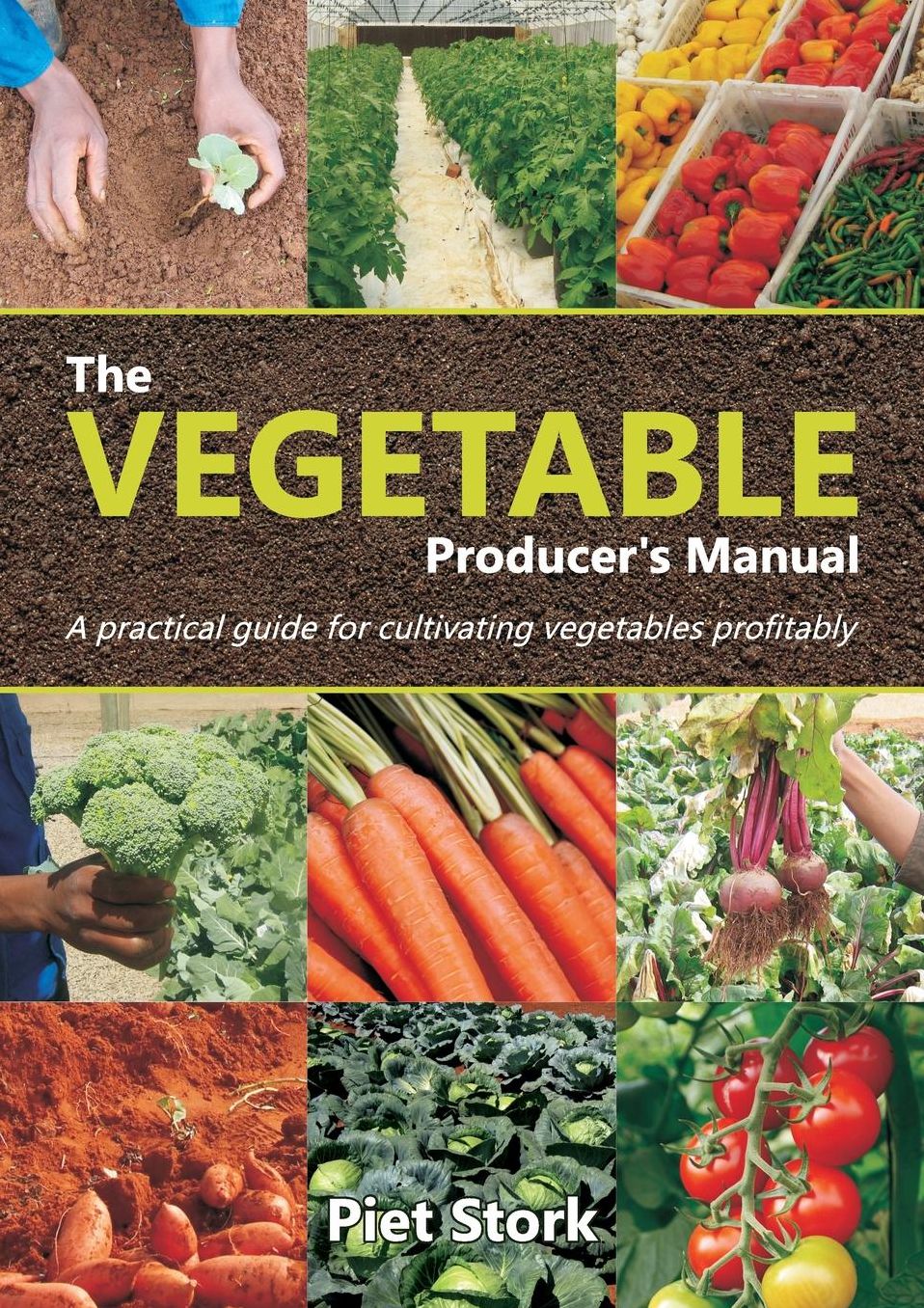 The Vegetable Producer's Manual: A Practical guide for cultivating vegetables profitably