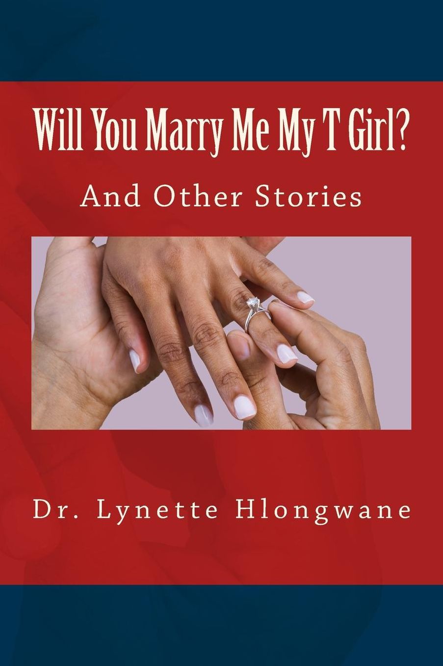 Will You Marry Me My T Girl?: And Other Stories