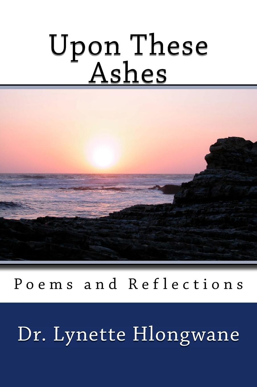Upon These Ashes: Poems and Reflections