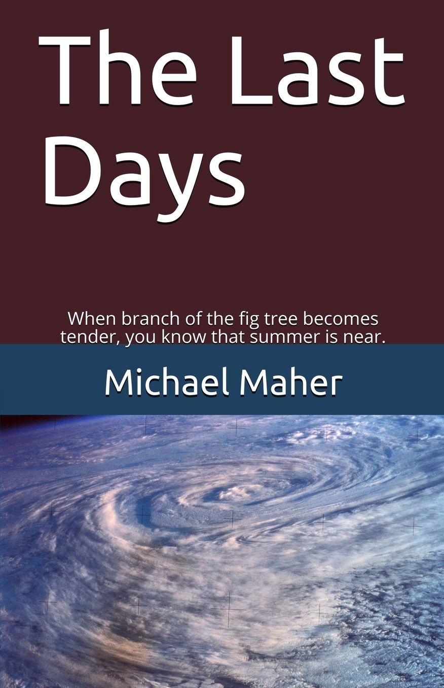 The Last Days: When the branch of the fig tree becomes tender, you know that summer is near.