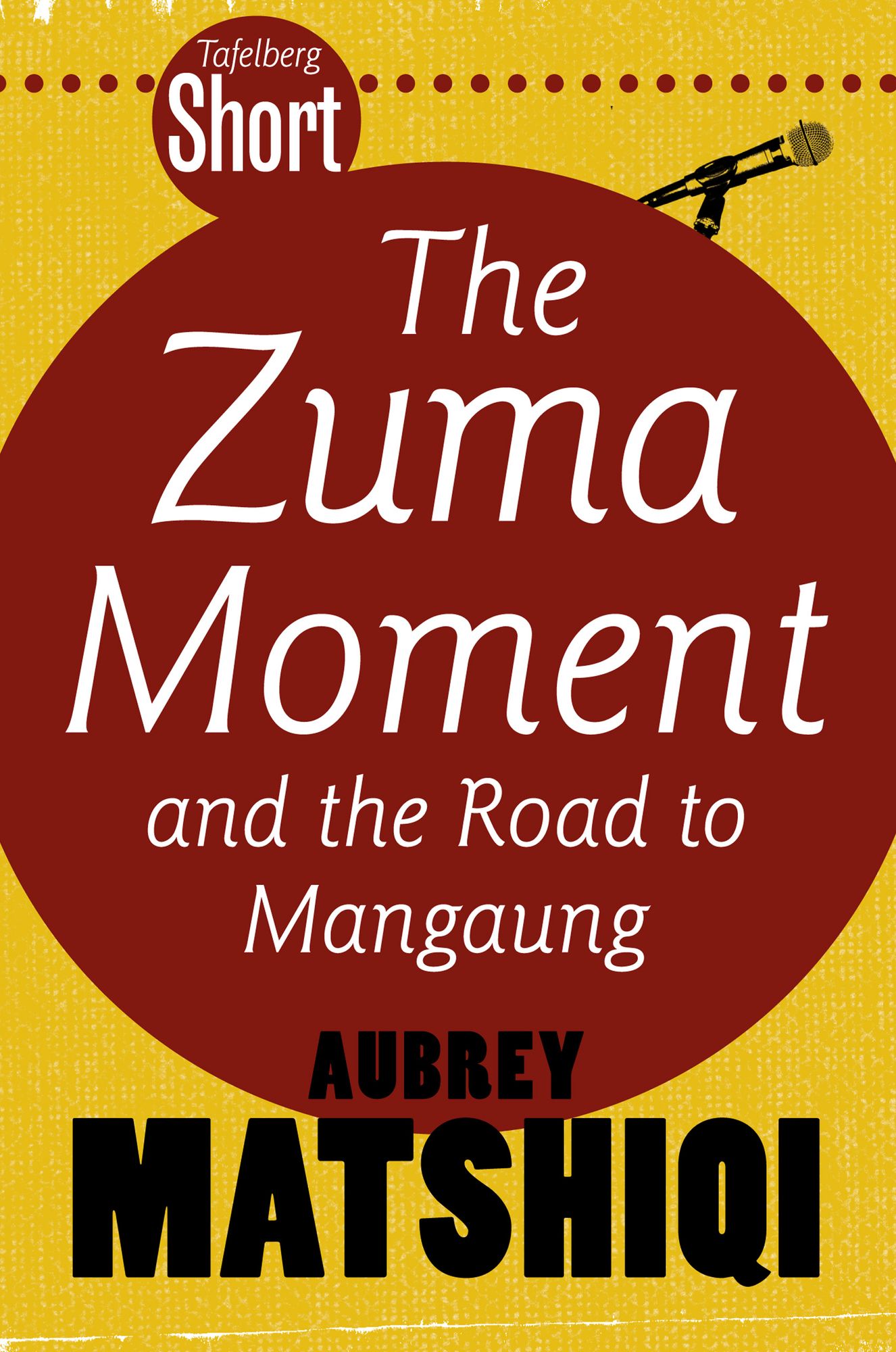 Tafelberg Short: The Zuma Moment: And the road to Mangaung