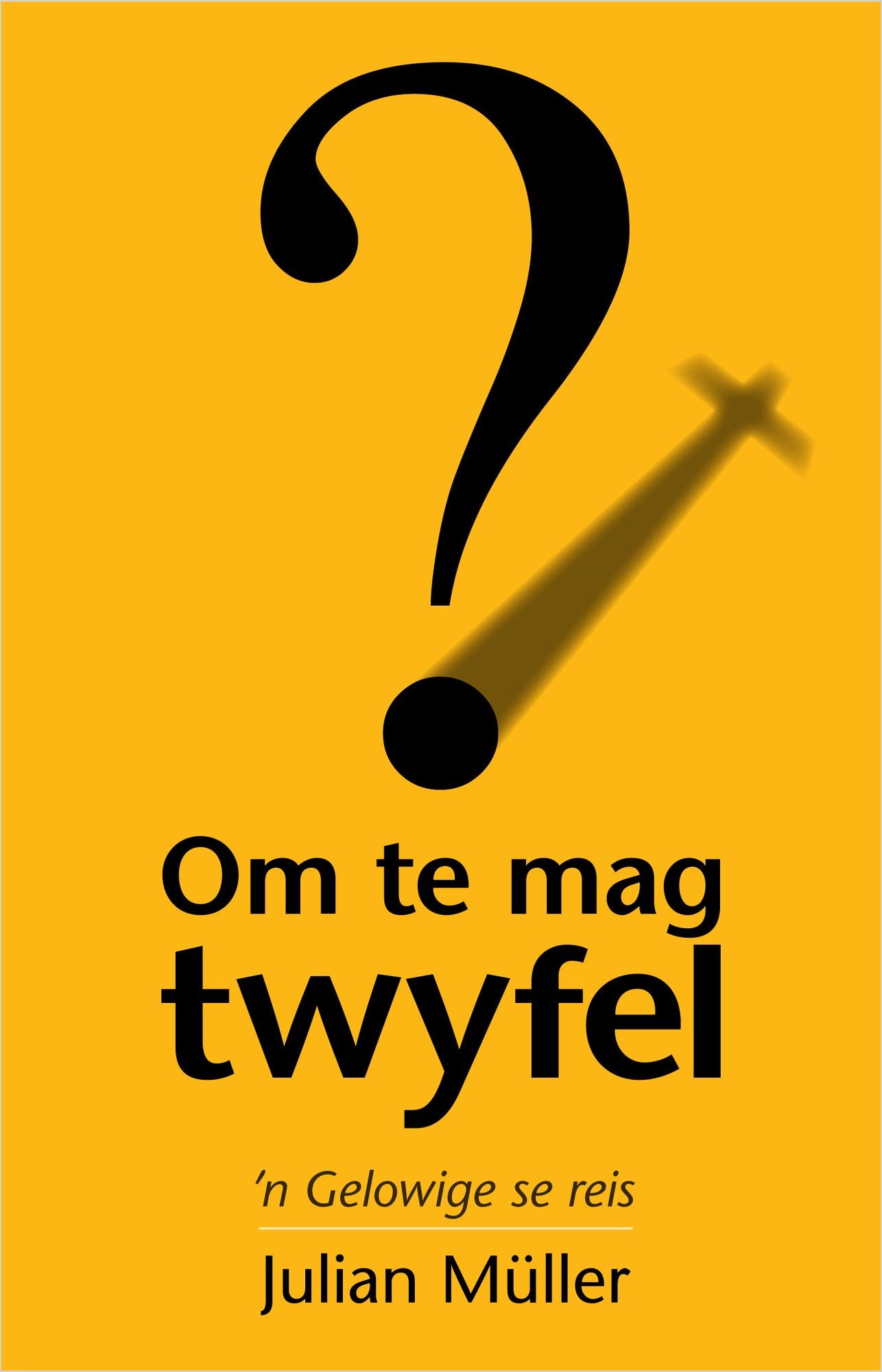 Om te mag twyfel: 'n Gelowige se reis