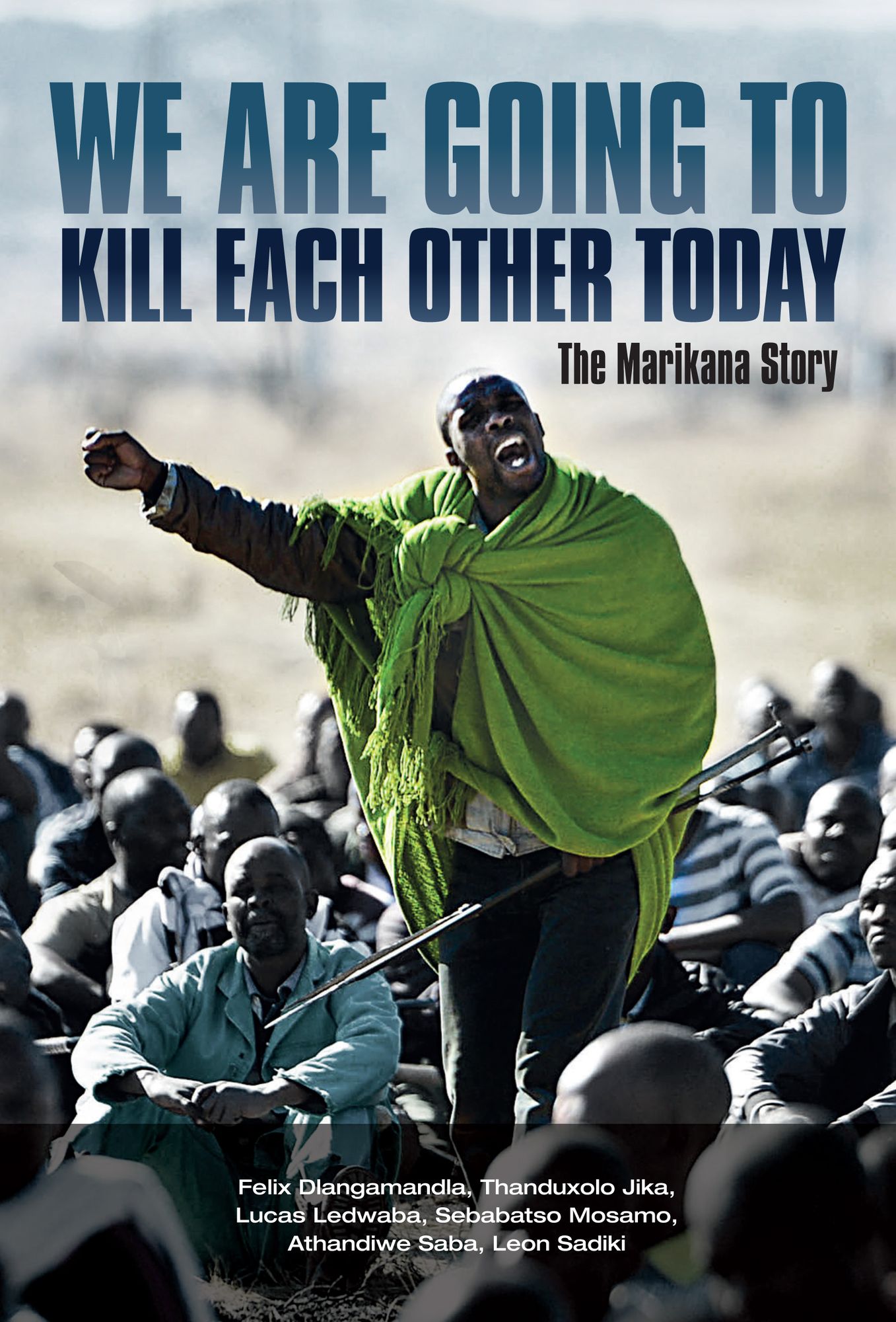 We are going to kill each other today: The Marikana Story