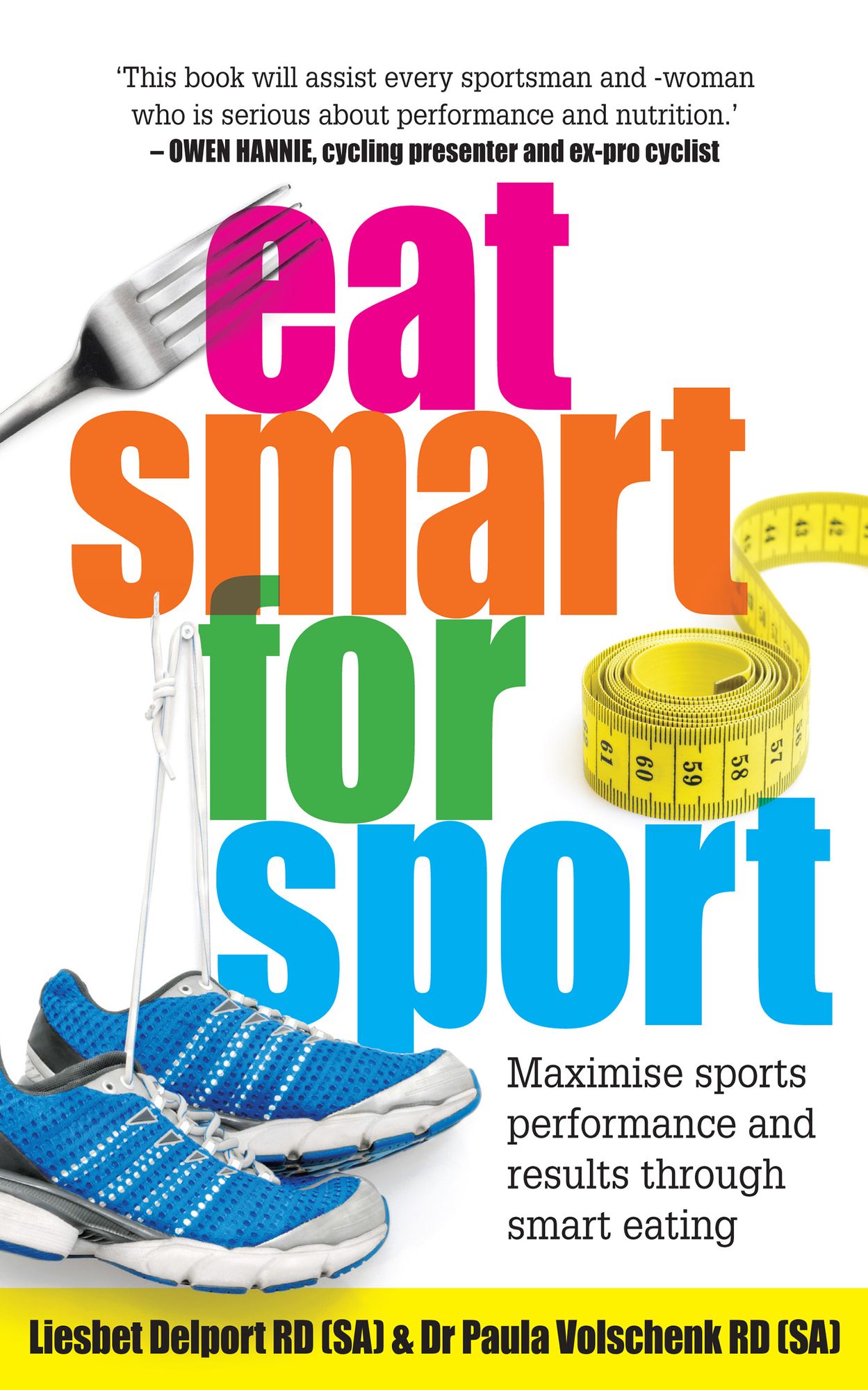 Eat Smart for Sport: Maximise sports performance and results through smart eating