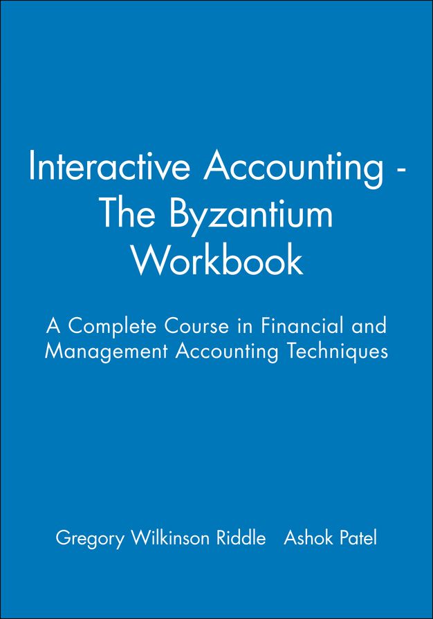 Interactive Accounting - The Byzantium Workbook: A Complete Course in Financial and Management Accounting Techniques