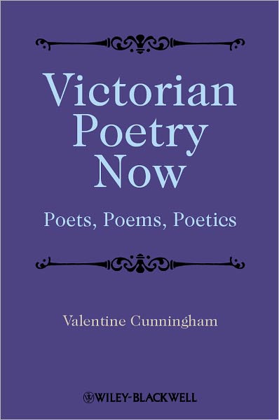 Victorian Poetry Now: Poets, Poems and Poetics