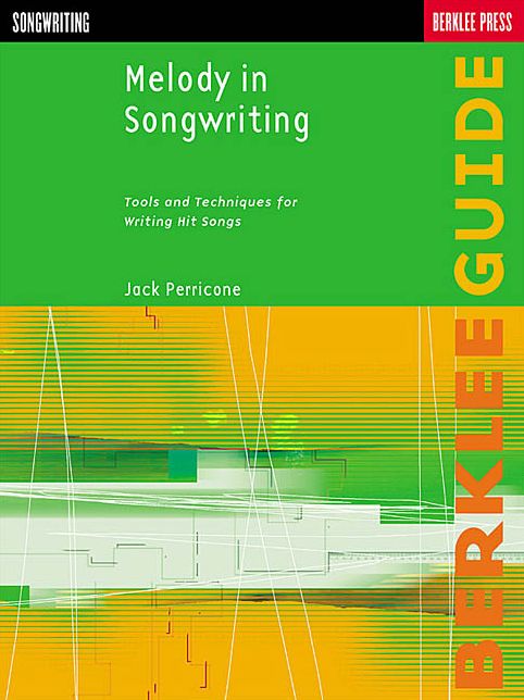 Melody in Songwriting: Tools and Techniques for Writing Hit Songs