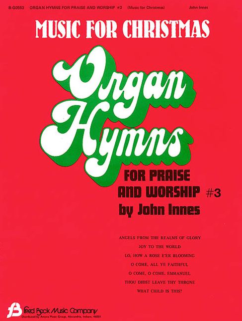 Organ Hymns for Praise and Worship: Music for Advent and Christmas