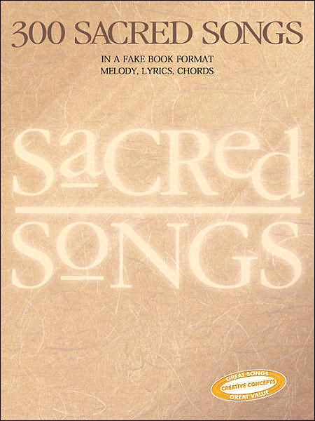 300 Sacred Songs in a Fake Book Format - Melody/Lyrics/Chords