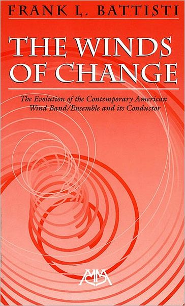 Winds of Change: The Evolution of the Contemporary American Wind Band/Ensemble and its Conductor