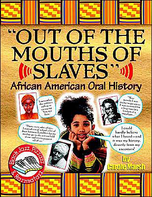 Out of the Mouths of Slaves: African American Oral History (Black Jazz, Pizzazz, and Razzmatazz Books)