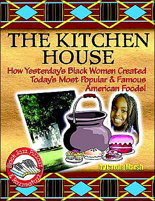 kitchen House: How Yesterday's Black Women Created Today's Most Popular and Famous American Foods!