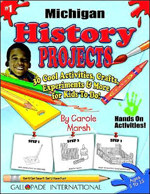 Michigan History Projects: 30 Cool, Activities, Crafts, Experiments and More for Kids to Do to Learn about Your State!