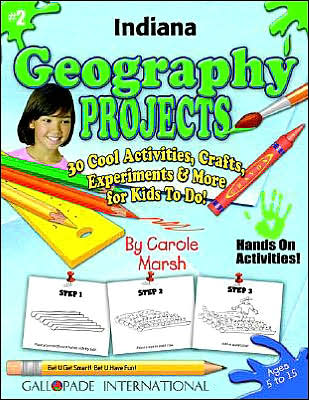 Indiana Geography Projects: 30 Cool, Activities, Crafts, Experiments and More for Kids to Do to Learn about Your State!