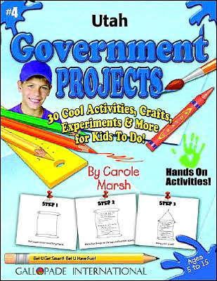 Utah Government Projects: 30 Cool, Activities, Crafts, Experiments and More for Kids to Do to Learn about Your State!